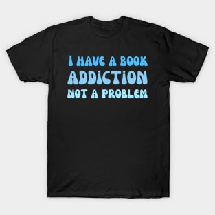 I have a book addiction not a problem T-Shirt